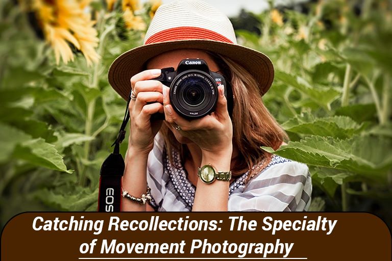 Catching Recollections: The Specialty of Movement Photography